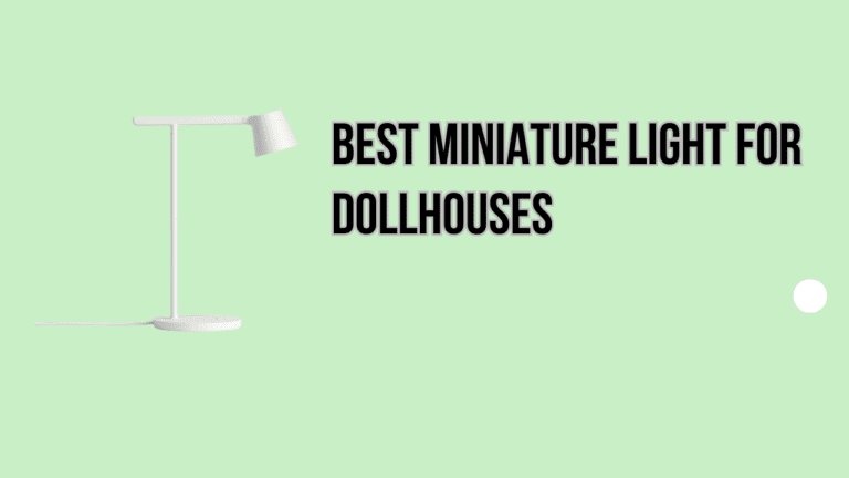 Best 5+ Miniature Lights for Dollhouses [Tested & Reviewed]