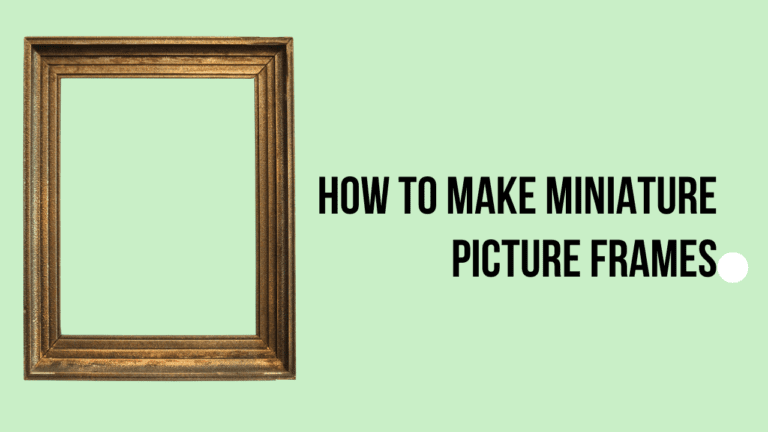 How to Make Miniature Picture Frames (Step By Step Guide)