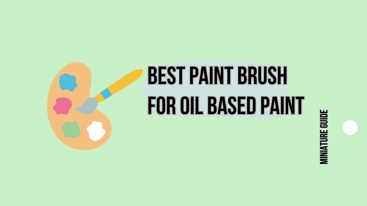 Best Paint Brush for Oil Based Paint