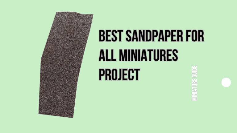 Best Sandpaper for All Miniatures Project [2023 Updated]