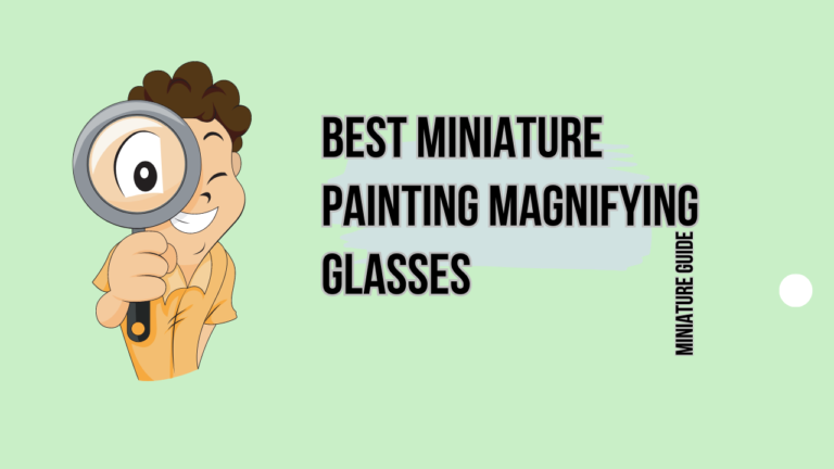 Best 6 Miniature Painting Magnifying Glasses for 2023