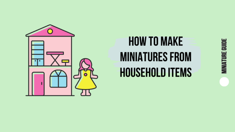 How to Make Miniatures From Household Items: A Step-by-Step Guide